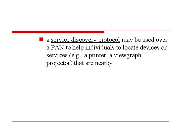 n a service discovery protocol may be used over a PAN to help individuals