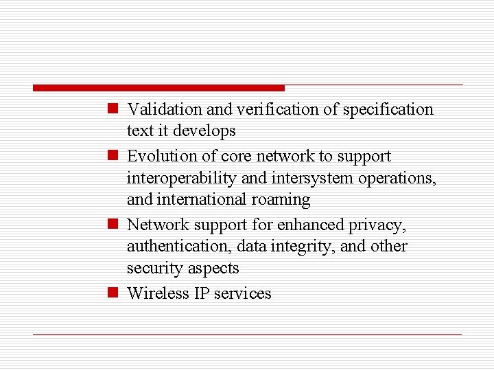 n Validation and verification of specification text it develops n Evolution of core network