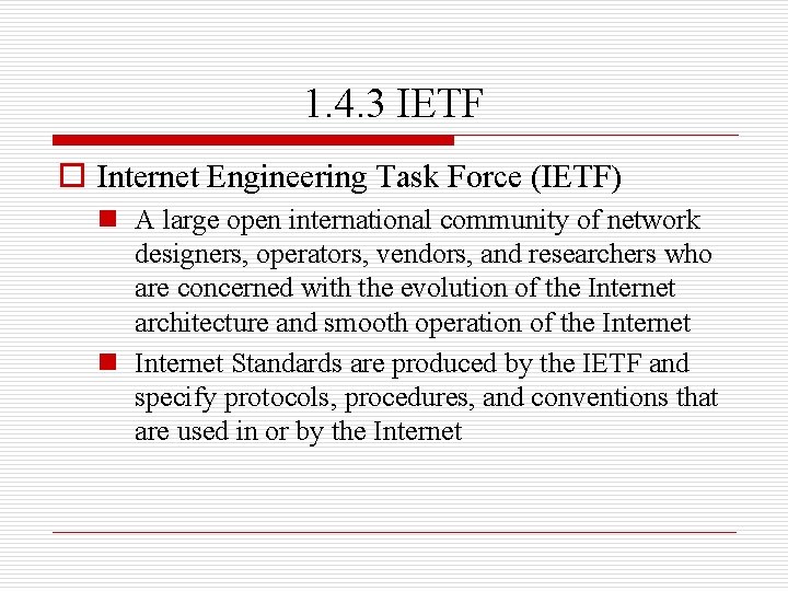 1. 4. 3 IETF o Internet Engineering Task Force (IETF) n A large open