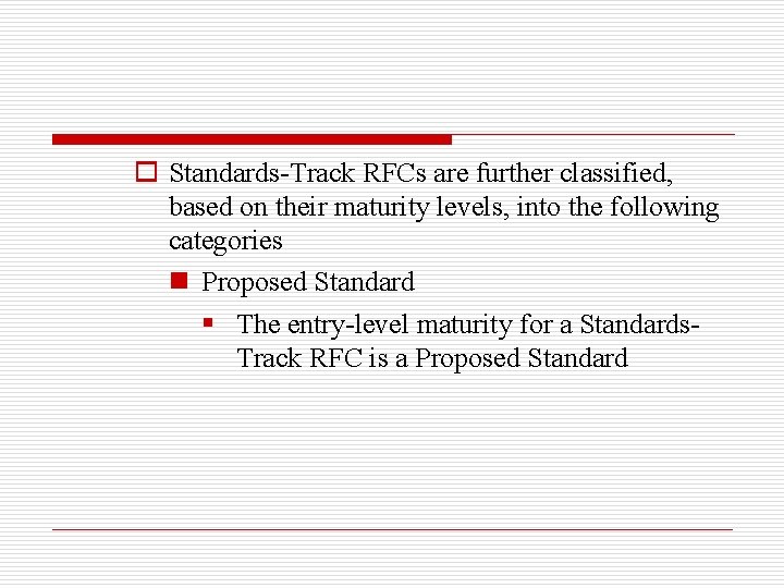 o Standards-Track RFCs are further classified, based on their maturity levels, into the following