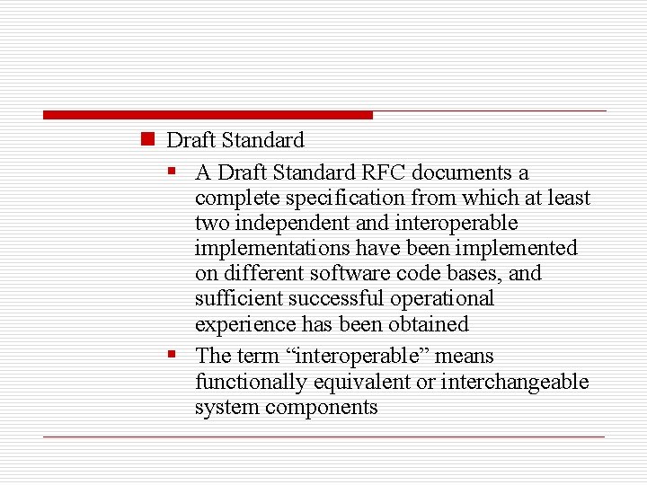 n Draft Standard § A Draft Standard RFC documents a complete specification from which