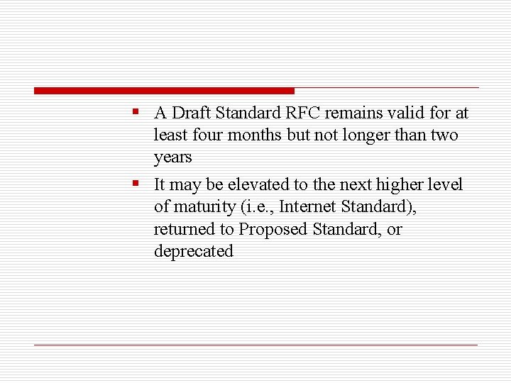 § A Draft Standard RFC remains valid for at least four months but not