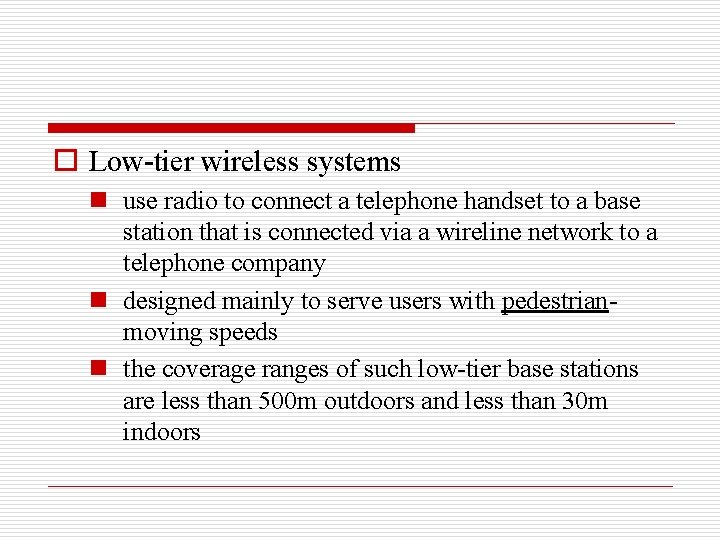 o Low-tier wireless systems n use radio to connect a telephone handset to a