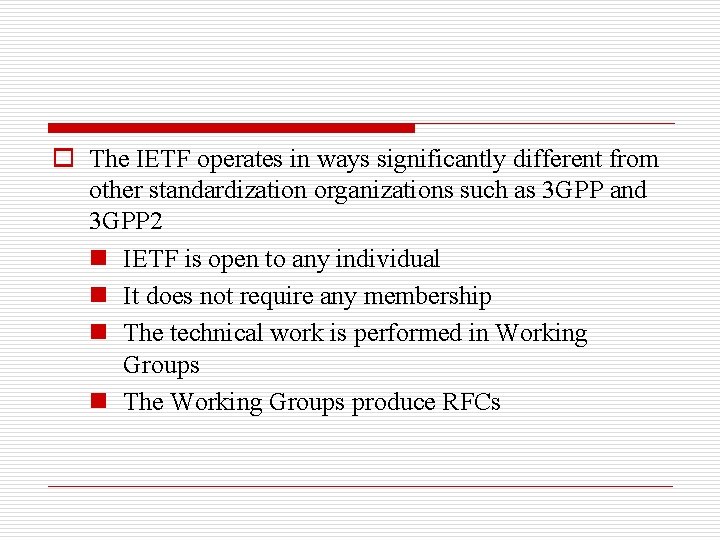 o The IETF operates in ways significantly different from other standardization organizations such as