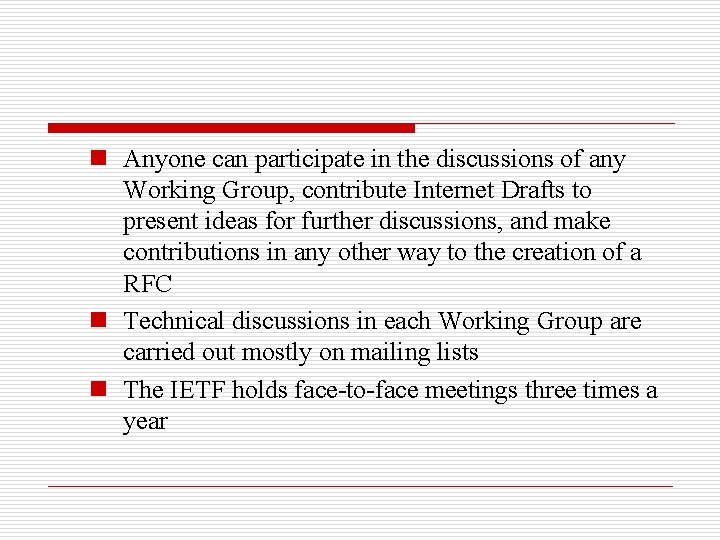 n Anyone can participate in the discussions of any Working Group, contribute Internet Drafts