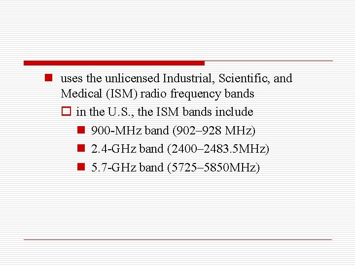 n uses the unlicensed Industrial, Scientific, and Medical (ISM) radio frequency bands o in