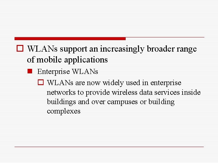 o WLANs support an increasingly broader range of mobile applications n Enterprise WLANs o