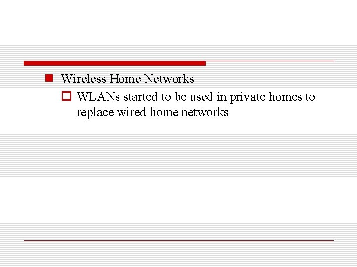 n Wireless Home Networks o WLANs started to be used in private homes to