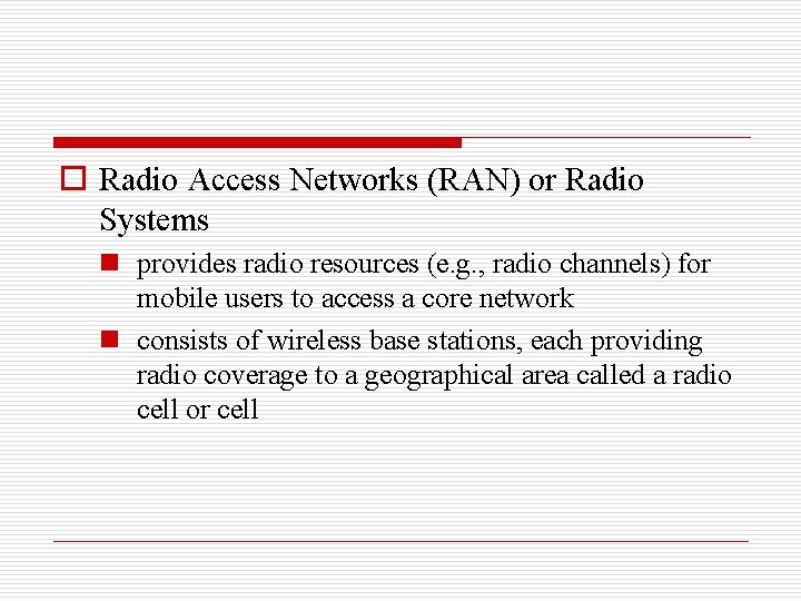 o Radio Access Networks (RAN) or Radio Systems n provides radio resources (e. g.