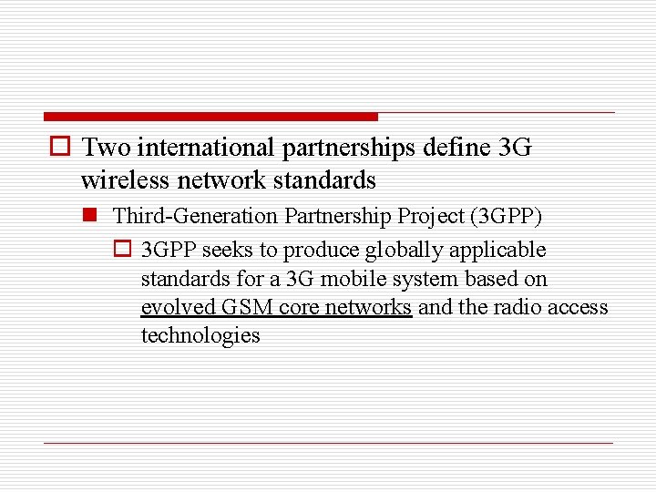 o Two international partnerships define 3 G wireless network standards n Third-Generation Partnership Project