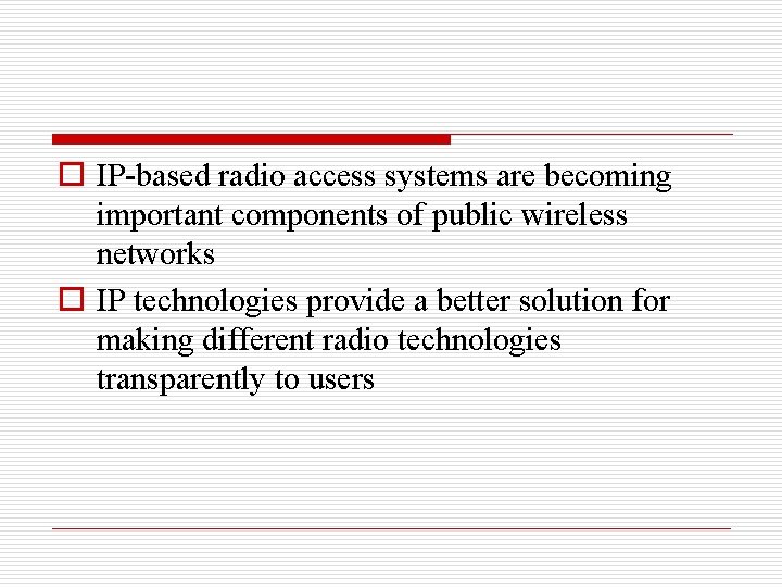 o IP-based radio access systems are becoming important components of public wireless networks o