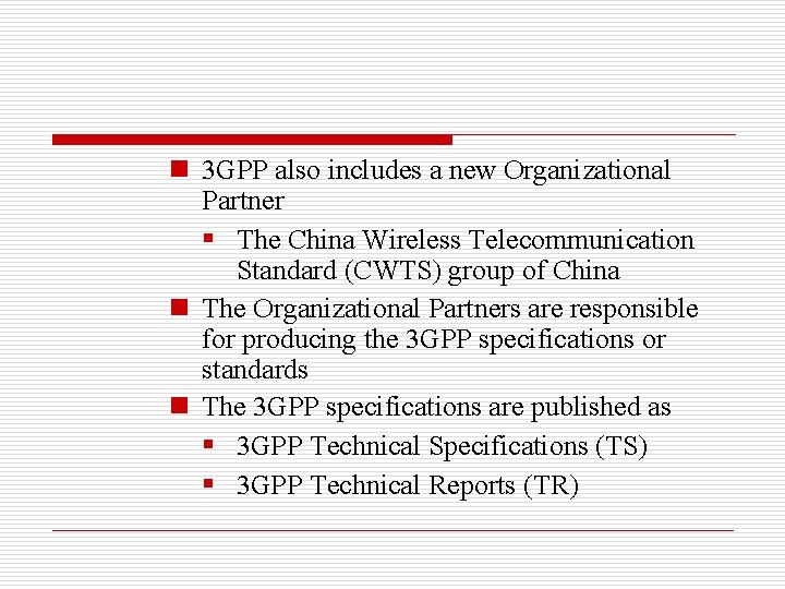 n 3 GPP also includes a new Organizational Partner § The China Wireless Telecommunication