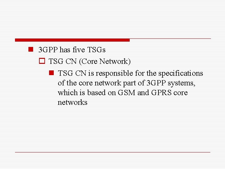 n 3 GPP has five TSGs o TSG CN (Core Network) n TSG CN