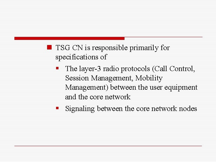 n TSG CN is responsible primarily for specifications of § The layer-3 radio protocols