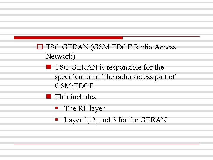 o TSG GERAN (GSM EDGE Radio Access Network) n TSG GERAN is responsible for