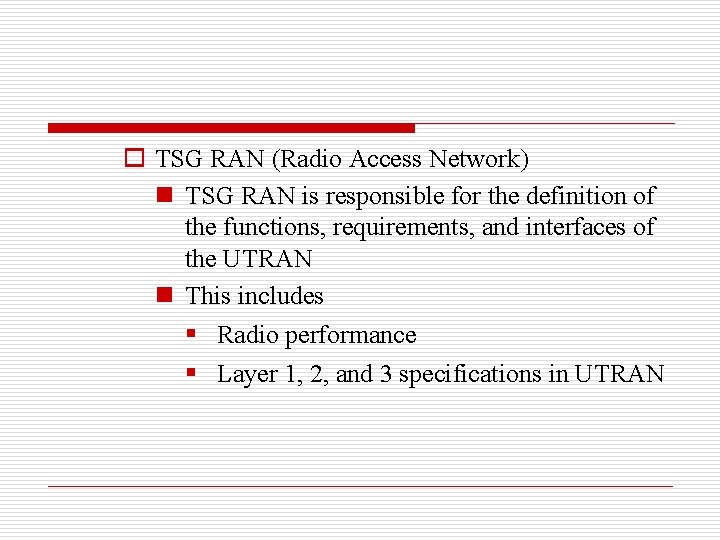 o TSG RAN (Radio Access Network) n TSG RAN is responsible for the definition