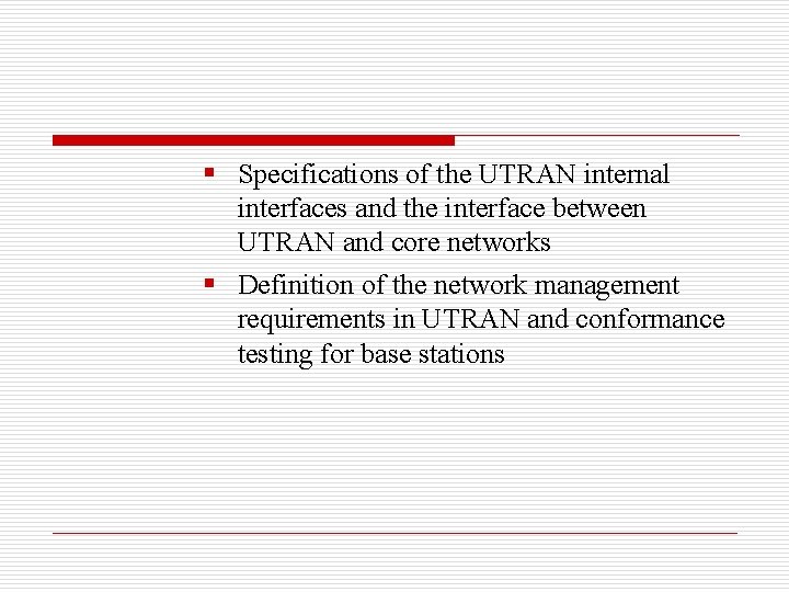 § Specifications of the UTRAN internal interfaces and the interface between UTRAN and core