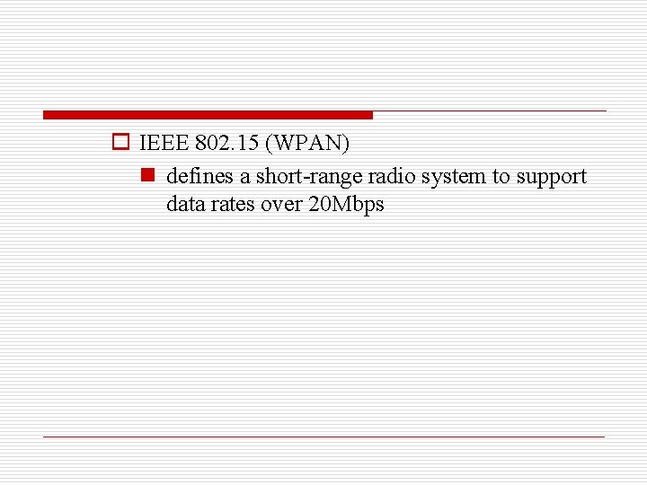 o IEEE 802. 15 (WPAN) n defines a short-range radio system to support data