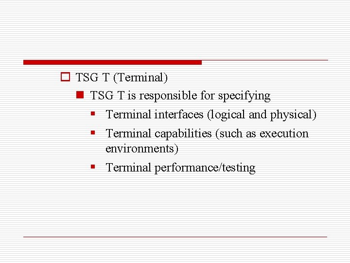 o TSG T (Terminal) n TSG T is responsible for specifying § Terminal interfaces