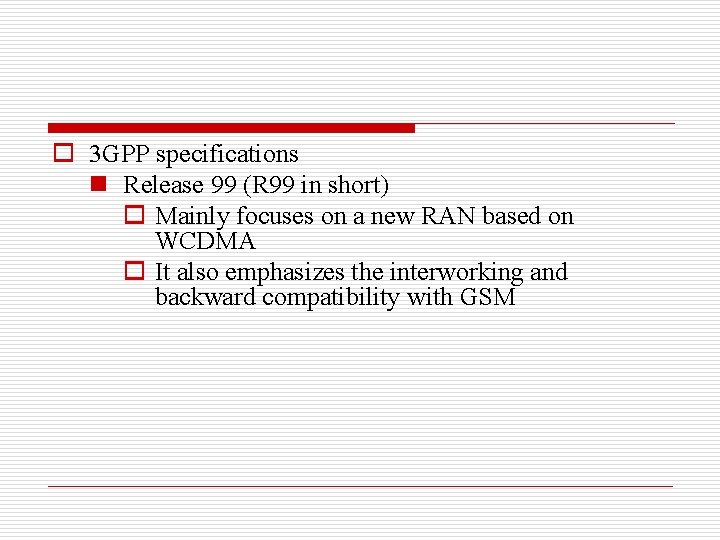o 3 GPP specifications n Release 99 (R 99 in short) o Mainly focuses