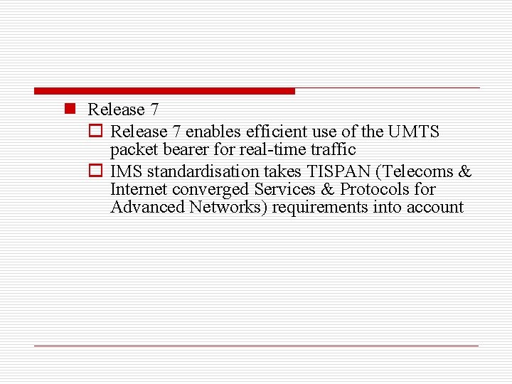 n Release 7 o Release 7 enables efficient use of the UMTS packet bearer