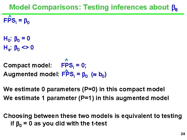 Model Comparisons: Testing inferences about 0 ^ FPSi = 0 H 0: 0 =