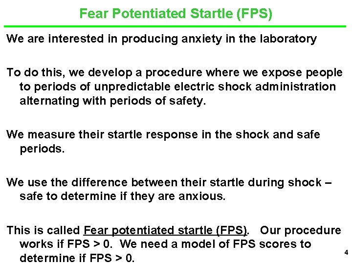 Fear Potentiated Startle (FPS) We are interested in producing anxiety in the laboratory To
