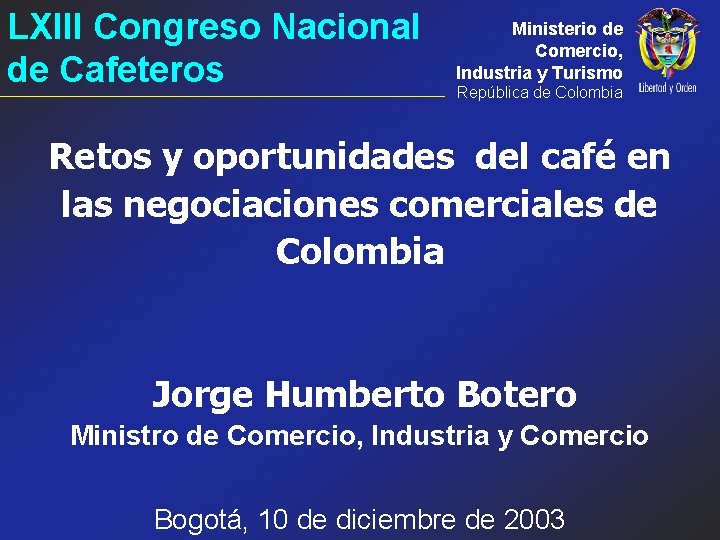 LXIII Congreso Nacional de Cafeteros Ministerio de Comercio, Industria y Turismo República de Colombia