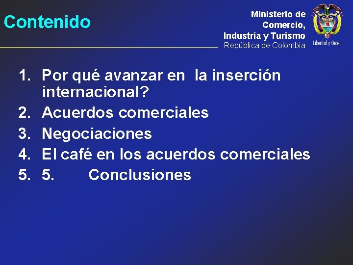 Contenido Ministerio de Comercio, Industria y Turismo República de Colombia 1. Por qué avanzar