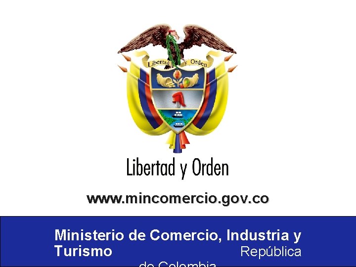 www. mincomercio. gov. co Ministerio de Comercio, Industria y Turismo República 