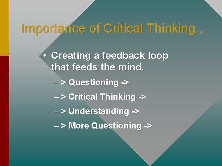 Importance of Critical Thinking. . . • Creating a feedback loop that feeds the