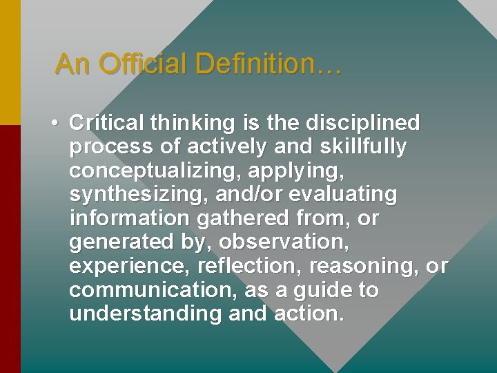 An Official Definition… • Critical thinking is the disciplined process of actively and skillfully