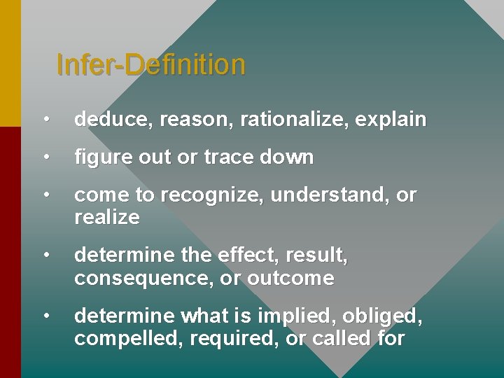 Infer-Definition • deduce, reason, rationalize, explain • figure out or trace down • come