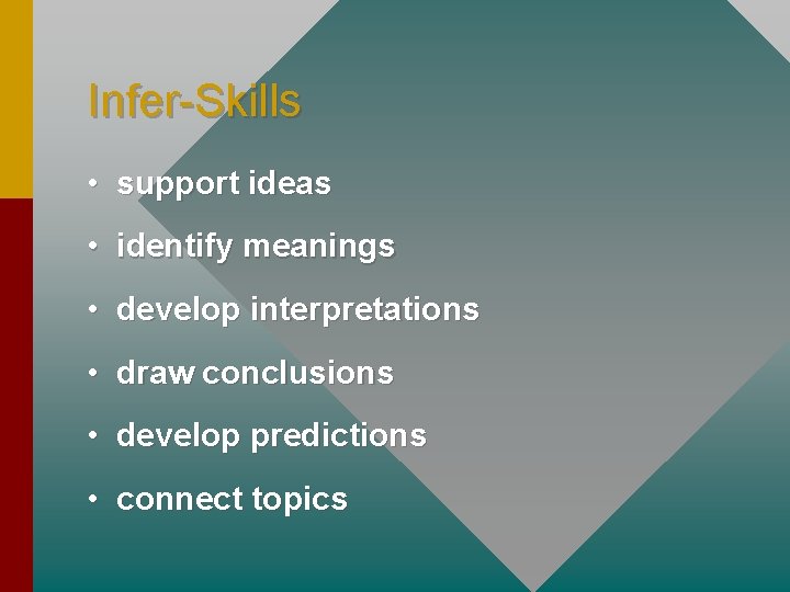 Infer-Skills • support ideas • identify meanings • develop interpretations • draw conclusions •