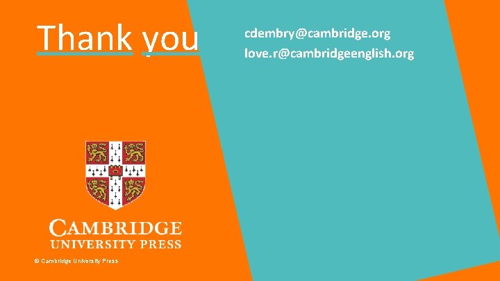 Thank you © Cambridge University Press cdembry@cambridge. org love. r@cambridgeenglish. org 