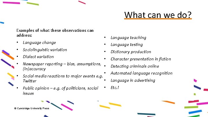 What can we do? Examples of what these observations can address: • Language teaching