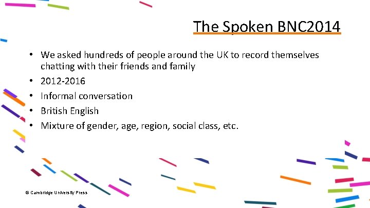 The Spoken BNC 2014 • We asked hundreds of people around the UK to
