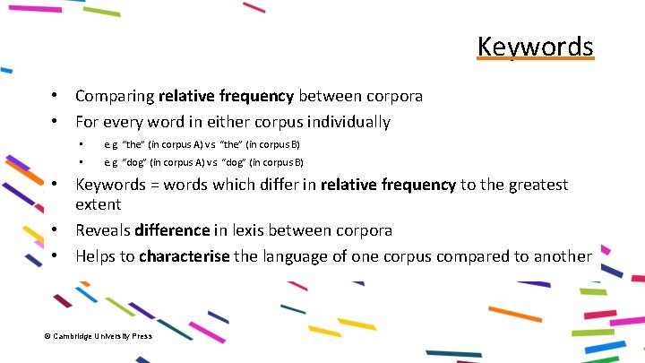 Keywords • Comparing relative frequency between corpora • For every word in either corpus