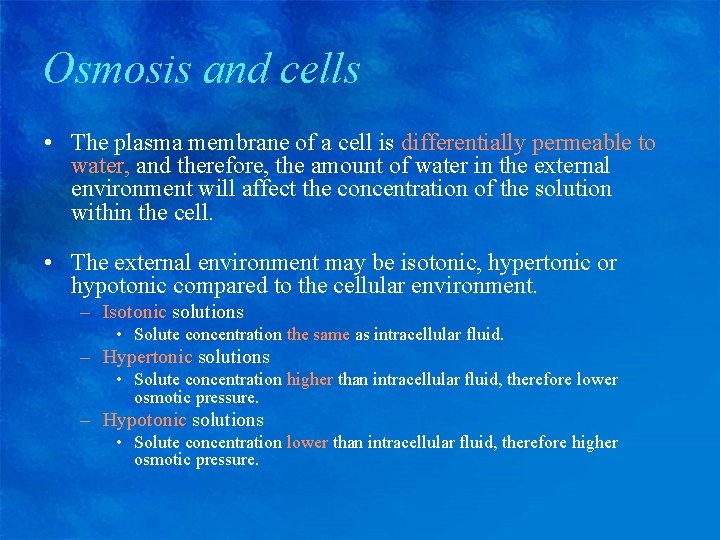 Osmosis and cells • The plasma membrane of a cell is differentially permeable to