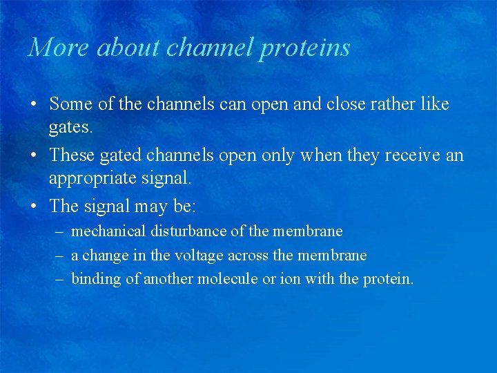 More about channel proteins • Some of the channels can open and close rather