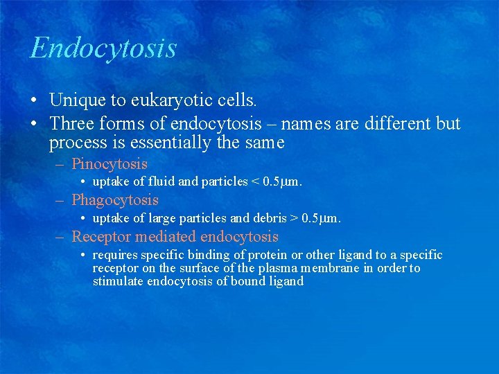 Endocytosis • Unique to eukaryotic cells. • Three forms of endocytosis – names are