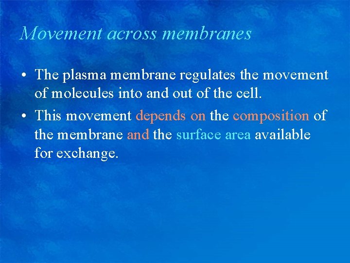 Movement across membranes • The plasma membrane regulates the movement of molecules into and