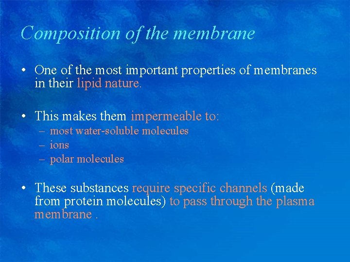 Composition of the membrane • One of the most important properties of membranes in