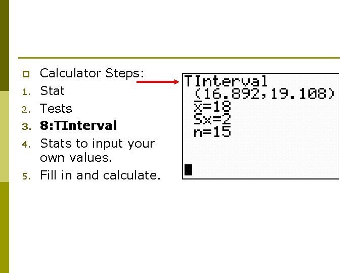 p 1. 2. 3. 4. 5. Calculator Steps: Stat Tests 8: TInterval Stats to