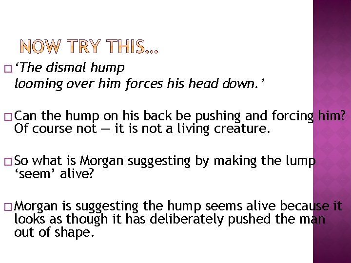 � ‘The dismal hump looming over him forces his head down. ’ � Can