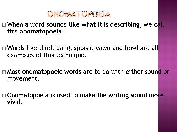 � When a word sounds like what it is describing, we call this onomatopoeia.