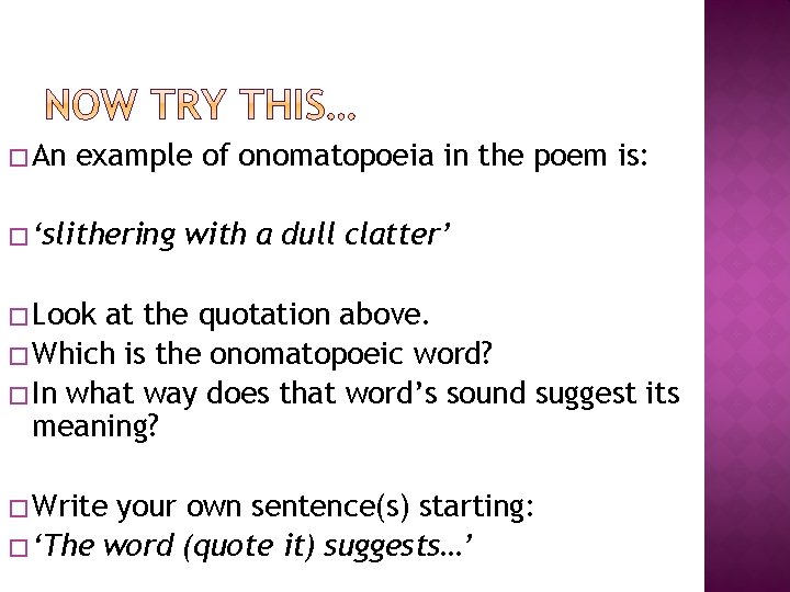 � An example of onomatopoeia in the poem is: � ‘slithering with a dull