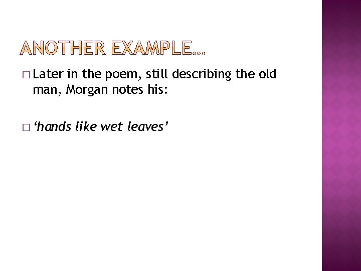 � Later in the poem, still describing the old man, Morgan notes his: �