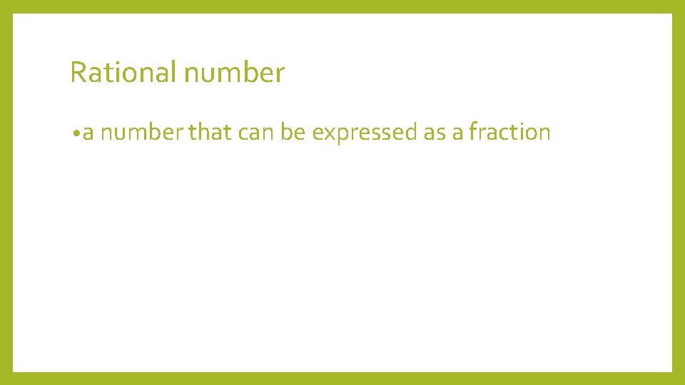 Rational number • a number that can be expressed as a fraction 