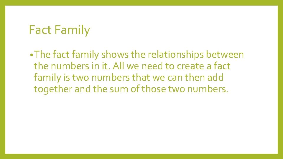 Fact Family • The fact family shows the relationships between the numbers in it.